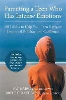 Parenting a Teen Who Has Intense Emotions: DBT Skills to Help Your Teen Navigate Emotional and Behavioral Challenges - Pat Harvey - cover