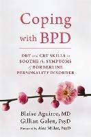 Coping with BPD: DBT and CBT Skills to Soothe the Symptoms of Borderline Personality Disorder - Blaise Aguirre - cover