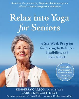 Relax into Yoga for Seniors: A Six-Week Program for Strength, Balance, Flexibility, and Pain Relief - Kimberly Carson,Carol Krucoff - cover