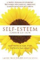 Self-Esteem, 4th Edition: A Proven Program of Cognitive Techniques for Assessing, Improving, and Maintaining your Self-Esteem