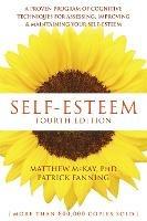 Self-Esteem, 4th Edition: A Proven Program of Cognitive Techniques for Assessing, Improving, and Maintaining your Self-Esteem