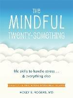 The Mindful Twenty-Something: Life Skills to Handle Stress…and Everything Else