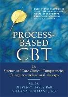 Process-Based CBT: The Science and Core Clinical Competencies of Cognitive Behavioral Therapy - Stefan G. Hofmann,Steven C. Hayes - cover