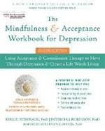 The Mindfulness and Acceptance Workbook for Depression, 2nd Edition: Using Acceptance and Commitment Therapy to Move Through Depression and Create a Life Worth Living