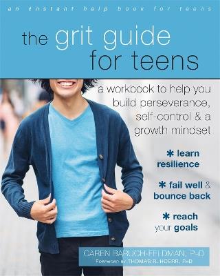 The Grit Guide for Teens: A Workbook to Help You Build Perseverance, Self-Control, and a Growth Mindset - Caren Baruch-Feldman - cover