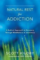 Natural Rest for Addiction: A Radical Approach to Recovery Through Mindfulness and Awareness - Scott Kiloby - cover
