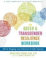 The Queer and Transgender Resilience Workbook: Skills for Navigating Sexual Orientation and Gender Expression - Anneliese Singh - cover