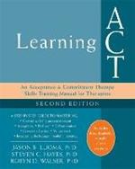 Learning ACT, 2nd Edition: An Acceptance and Commitment Therapy Skills-Training Manual for Therapists