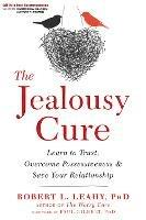 The Jealousy Cure: Learn to Trust, Overcome Possessiveness, and Save Your Relationship