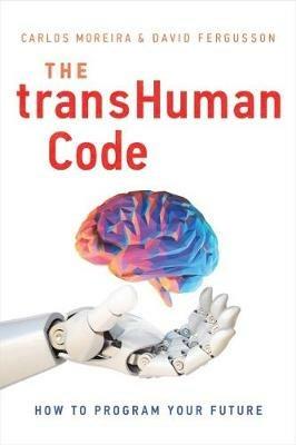 The Transhuman Code: How to Program Your Future - Carlos Moreira,David Fergusson - cover