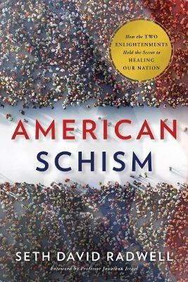 American Schism: How the Two Enlightenments Hold the Secret to Healing Our Nation - Seth David Radwell - cover