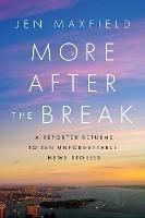 More After the Break: A Reporter Returns to Ten Unforgettable News Stories - Jen Maxfield - cover