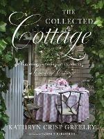 The Collected Cottage: Gardening, Gatherings, and Collecting at Chestnut Cottage
