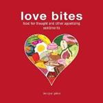 Love Bites: Food for Thought and Other Appetizing Sentiments