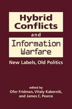 Hybrid Conflicts and Information Warfare: Old Labels, New Politics