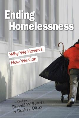 Ending Homelessness: Why We Haven't, How We Can - cover