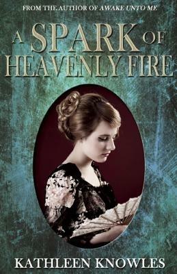 A Spark of Heavenly Fire - Kathleen Knowles - cover