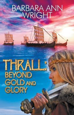 Thrall: Beyond Gold and Glory - Barbara Ann Wright - cover
