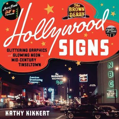 Hollywood Signs: Glittering Graphics and Glowing Neon in Mid-Century Tinseltown - Kathy Kikkert - cover