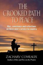THE Crooked Path to Peace: War, Conscience and Reflections on Three Men's Service to Country
