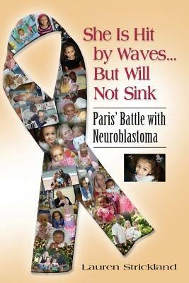 She Is Hit by Waves...But Will Not Sink: Paris' Battle with Neuroblastoma - Lauren Strickland - cover