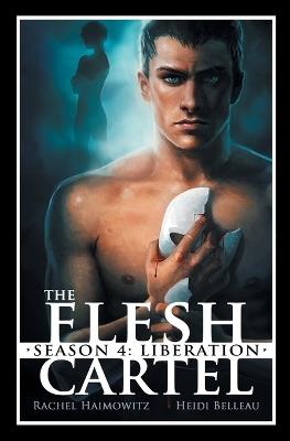 The Flesh Cartel, Season 4: Liberation - Rachel Haimowitz,Heidi Belleau - cover