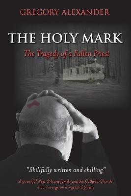 The Holy Mark: The Tragedy of a Fallen Priest - Gregory Alexander - cover