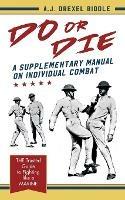 Do or Die: A Supplementary Manual on Individual Combat - A J Drexel Biddle - cover