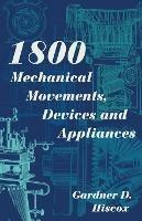1800 Mechanical Movements, Devices and Appliances (Dover Science Books) Enlarged 16th Edition - Gardner D Hiscox - cover