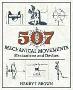 507 Mechanical Movements: Mechanisms and Devices
