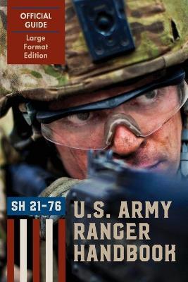 Ranger Handbook (Large Format Edition): The Official U.S. Army Ranger Handbook Sh21-76, Revised February 2011 - Ranger Training Brigade,U S Army Infantry,U S Department of the Army - cover