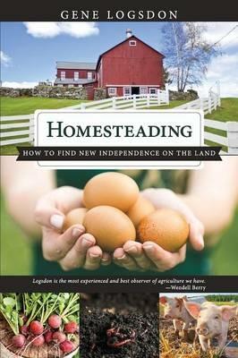 Homesteading: How to Find New Independence on the Land - Logsdon Gene - cover