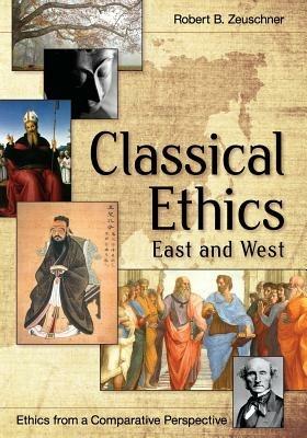 Classical Ethics: East and West - Robert Zeuschner - cover