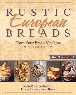 Rustic European Breads from Your Bread Machine - Linda West Eckhardt,Diana Collingwood Butts - cover
