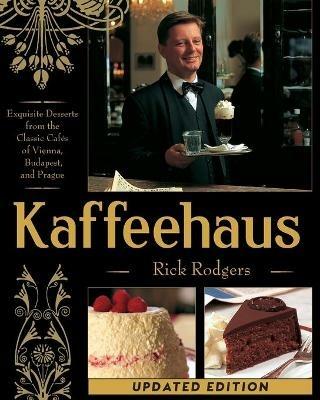 Kaffeehaus: Exquisite Desserts from the Classic Cafes of Vienna, Budapest, and Prague Revised Edition - Rick Rodgers - cover