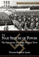 The Nazi Seizure of Power: The Experience of a Single German Town, 192 - William Sheridan Allen - cover