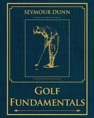 Golf Fundamentals: Orthodoxy of Style - Seymour Dunn - cover