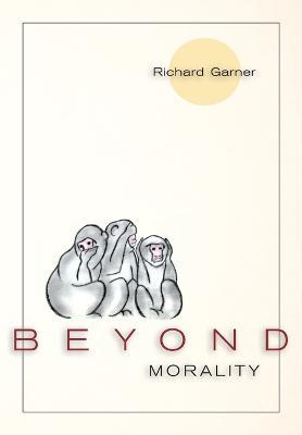 Beyond Morality (Ethics and Action) - Richard Garner - cover