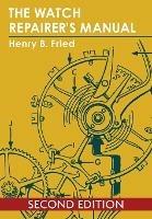 The Watch Repairer's Manual - Henry B Fried - cover