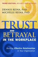 Trust and Betrayal in the Workplace: Building Effective Relationships in Your Organization