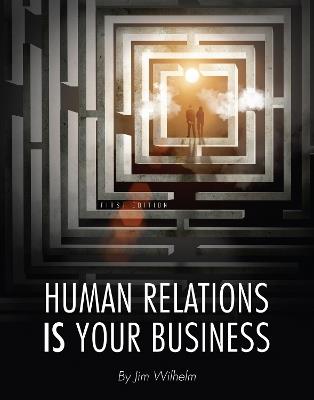 Human Relations IS Your Business - Jim Wilhelm - cover