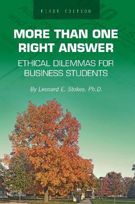More Than One Right Answer: Ethical Dilemmas for Business Students - Leonard E. Stokes - cover