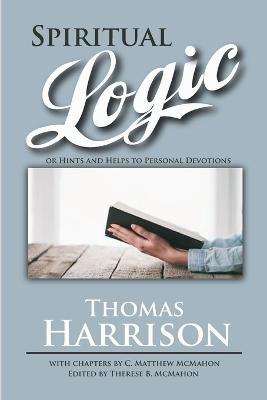 Spiritual Logic or Hints and Helps to Personal Devotions - Thomas Harrison,C Matthew McMahon - cover