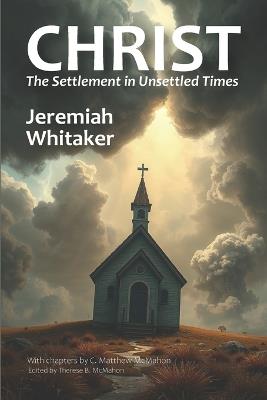 Christ the Settlement in Unsettled Times - C Matthew McMahon,Jeremiah Whitaker - cover