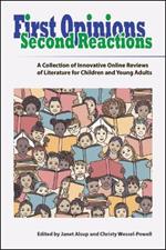 First Opinions, Second Reactions: A Collection of Innovative Online Reviews of Literature for Children and Young Adults