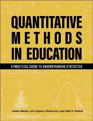 Quantitative Methods in Education: A Practical Introduction to Statistics - Yukiko Maeda,John Gipson,Sheila Hurt - cover