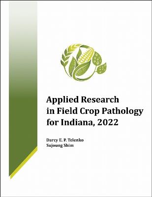 Applied Research in Field Crop Pathology for Indiana, 2022 - Darcy E. P. Telenko,Sujoung Shim - cover