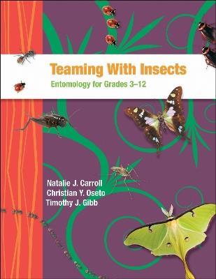 Teaming with Insects: Entomology for Grades 3–12 - Natalie J. Carroll,Christian Y. Oseto,Timothy J. Gibb - cover