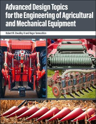 Advanced Design Topics for the Engineering of Agricultural and Mechanical Equipment - Robert M. Stwalley,Roger Tormoehlen - cover