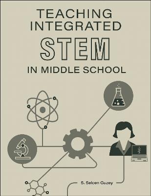 Teaching Integrated STEM in Middle School - S. Selcen Guzey - cover